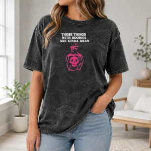 Hot Original Those Things With Boobies Are Kinda Mean Washed T-Shirt