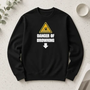 Hot Pretty Funny Danger Of Drowning Symbol Sign Water Safety Alert Warning Long Sleeve Shirt
