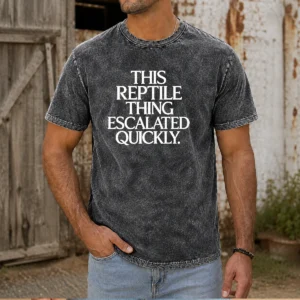 Pretty This Reptile Thing Escalated Quickly Washed T-Shirt