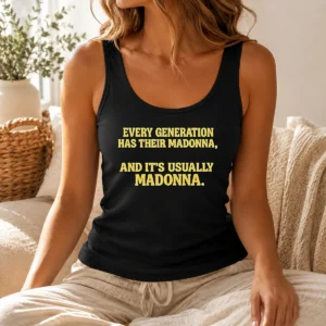 Premium Hot Every Generation Has Their Madonna And It'S Usually Madonna Tank Top