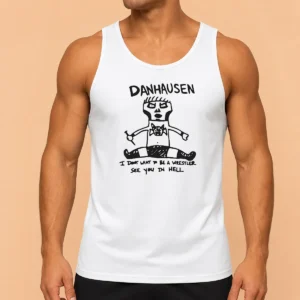 Happy Funny Danhausen I Dont Want To Be A Wrestler See You In Hell Tank Top