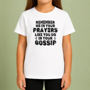 Premium Pretty Remember Me In Your Prayers Like You Do In Your Gossip Kids T-Shirt
