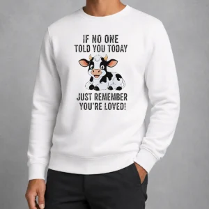 Funny Official Cow If No One Told You Today Just Remember You'Re Loved Sweater