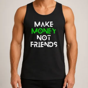 Nice Good Make Money Not Friends Motivation Money Mindset Quote Hustle Slogan Men Tank Top
