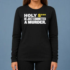 Nice Original Holy S He Just Committed A Murder Funny Quote Long Sleeve Shirt