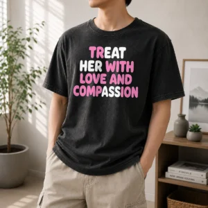 Pretty Treat Her With Love And Compassion Kindness Washed T-Shirt
