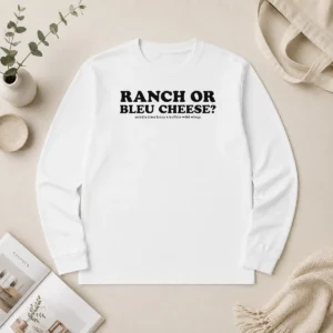Pretty Funny Ranch Or Bleu Cheese Middle Class Fancy X Buffalo Wild Wings Food Lover Long Sleeve Shirt