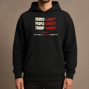 Premium Trump Won Fauci Lied People Died It'S Time To Wake Up America Hoodie