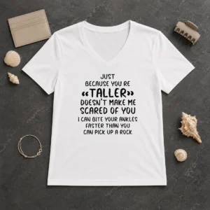 Premium Pretty Just Because You Are Taller Doesn'T Make Me Scared Of You V-Neck Shirt
