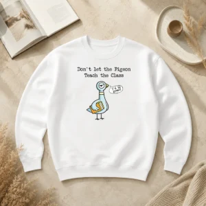 Good Dont Let The Pigeon Teach The Class Sweater