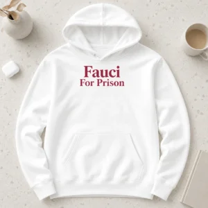 Nice Premium Fauci For Prison Political Protest Government Accountability Hoodie