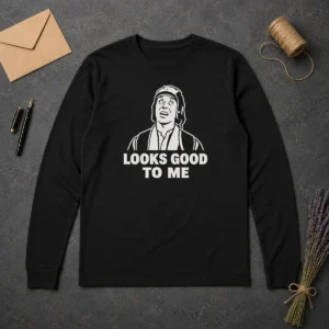 Premium Awesome Looks Good To Me Geek Long Sleeve Shirt
