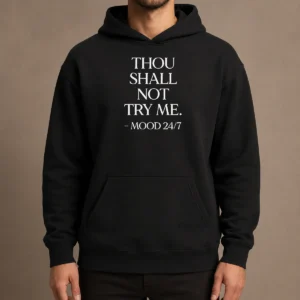 Hot Nice Mood 24'7 Thou Shall Not Try Me Hoodie