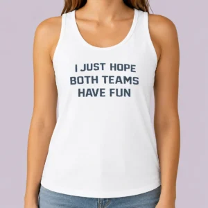 Hot Nice I Just Hope Both Teams Have Fun Football Tank Top