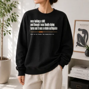 Nice Premium Was Taking A Shit And Though I Was Finally Dying Turns Out It Was A Whole Earthquake Sweater