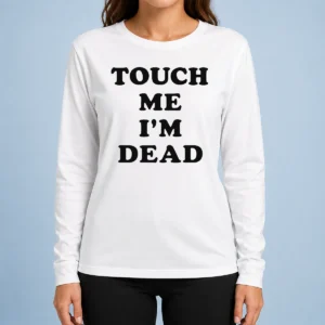 Happy Premium Touch Me Im Dead Slogan Funny Goth Humor Long Sleeve Shirt