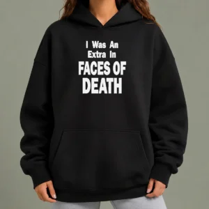 Nice Hot Official I Was An Extra In Faces Of Death Hoodie