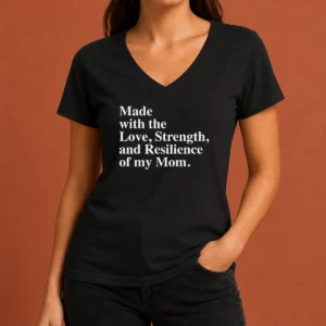 Hot Pretty Made With The Love Strength And Resilience Of My Mom V-Neck Shirt