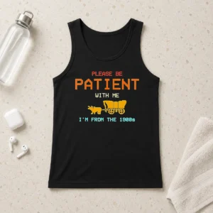 Hot Top Please Be Patient With Me I'M From The 1900s Retro Oregon Trail Tank Top