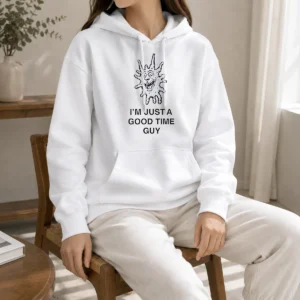 Hot I'M Just A Good Time Guy Whimsical Creature Hoodie