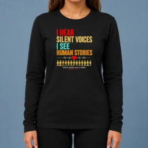 Hot I Hear Silent Voices I See Human Stories Every Person Has A Story Long Sleeve Shirt