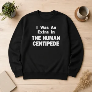 Funny Official The Human Centipede I Was An Extra In The Human Centipede Movie Horror Cult Sweater