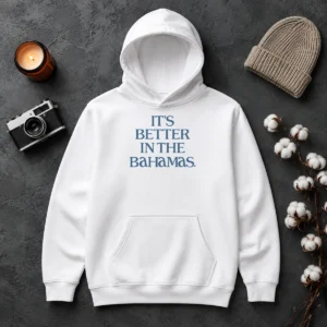 Hot Original It'S Better In The Bahamas Travel Vacation Hoodie