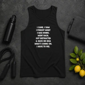 Happy Pretty I Came I Saw I Forgot What I Was Doing Tank Top