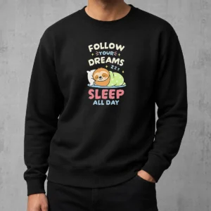 Premium Happy Pretty Follow Your Dreams And Sleep All Day Sloth Sweater