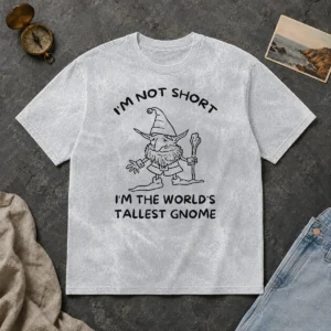 Hot Good I'M Not Short I'M The World'S Tallest Gnome Washed T-Shirt