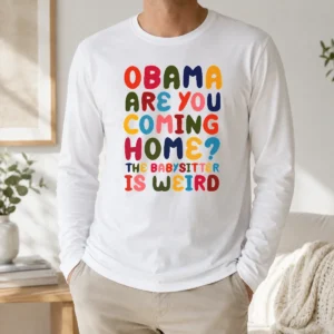 Happy Nice Obama Are You Coming Home Long Sleeve Shirt