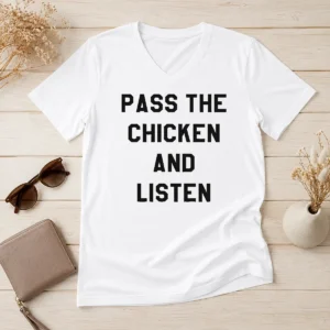 Premium Official Pass The Chicken And Listen Foodie V-Neck Shirt