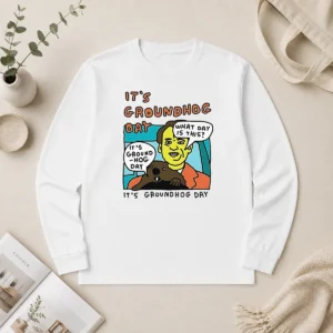Nice Awesome Phil Connors Groundhog Day It Is Groundhog Day What Day Is This Long Sleeve Shirt