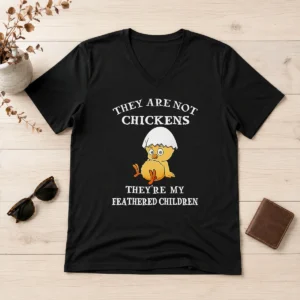 Happy Pretty Chicken They Are Not Chickens Theyre My Feathered Children V-Neck Shirt