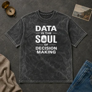 Happy Good Data Is The Soul Of Decision Making Geek Washed T-Shirt
