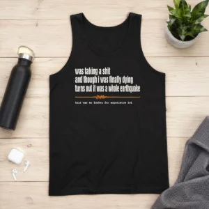 Good Official Was Taking A Shit And Though I Was Finally Dying Turns Out It Was A Whole Earthquake Tank Top