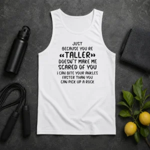 Premium Pretty Just Because You Are Taller Doesn'T Make Me Scared Of You Tank Top