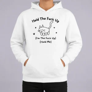 Nice Top Cute Cat Graphic Hold The Fuck Up I Am The Fuck Up Hold Me Hoodie