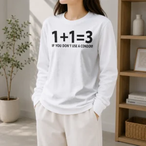 Pretty If You Don'T Use A Condom Contraception Joke Long Sleeve Shirt