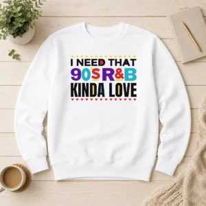 Pretty Original I Need That 90'S Rampb Kinda Love Sweater