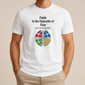 Happy Original Faith Is The Opposite Of Fear Motivational Quote Apparel