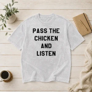 Premium Official Pass The Chicken And Listen Foodie Washed T-Shirt