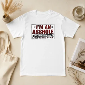 Nice Premium I Am An Asshole Not Running For Anything I Just Wanted A Sign t shirt in black, classic fit cotton tee