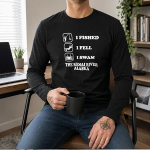 Awesome I Fished I Fell I Swam The Kenai River Alaska Long Sleeve Shirt