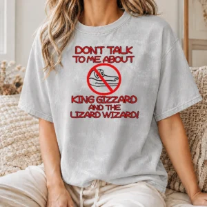 Awesome Official King Gizzard And The Lizard Wizard Dont Talk To Me About King Gizzard Washed T-Shirt