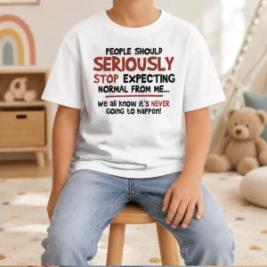 Premium People Should Seriously Stop Expecting Normal From Me We All Know It Is Never Going To Happen Kids T-Shirt