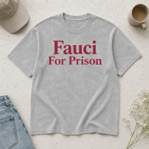 Nice Premium Fauci For Prison Political Protest Government Accountability Washed T-Shirt