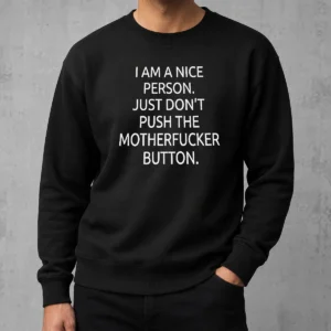 Premium Hot I Am A Nice Person Just Do Not Push The Motherfucker Button Sweater