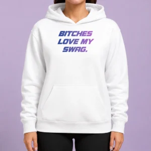 Nice Pretty Bitches Love My Swag Funny Quote Slang Hoodie
