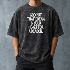 Nice Official God Put That Dream In Your Heart For A Reason Inspirational Quote Washed T-Shirt